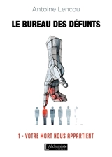 Le bureau des défunts. Vol. 1. Votre mort nous appartient - Antoine Lencou