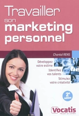 Travailler son marketing personnel : développez votre estime, identifiez vos talents, stimulez votre créativité - Chantal Rens