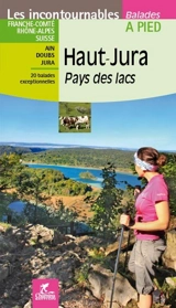Haut-Jura, pays des lacs : Franche-Comté, Rhône-Alpes, Suisse, Ain, Doubs, Jura : 20 balades exceptionnelles - Jean-Pierre Henriet