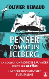Penser comme un iceberg : documentaire - Olivier Remaud