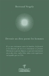 Devenir un dieu parmi les hommes : entretiens avec Aurélie Chalbos - Bertrand Vergely