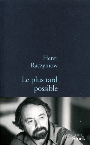 Le plus tard possible - Henri Raczymow