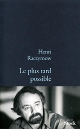 Le plus tard possible - Henri Raczymow