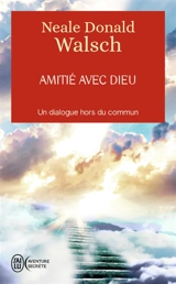 Amitié avec Dieu : un dialogue hors du commun - Neale Donald Walsch