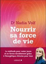 Nourrir sa force de vie : la méthode pour rester jeune et en forme durablement grâce à l'énergétique chinoise pour tous - Nadia Volf