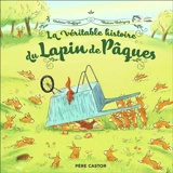 La véritable histoire du lapin de Pâques - Violaine Troffigué