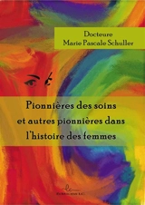Pionnières des soins et autres pionnières dans l'histoire des femmes - Marie-Pascale Schuller