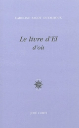 Le livre d'El : d'où - Caroline Sagot Duvauroux