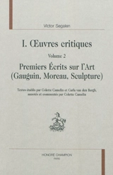 Oeuvres complètes. Vol. 1. Oeuvres critiques. Vol. 2. Premiers écrits sur l'art (Gauguin, Moreau, sculpture) - Victor Segalen