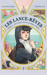 Les Lance-Rêves. Vol. 2. Les origines de Terra Umbra - Susanna Isern
