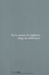 Sur le concept de négligence : éloge du chiffonnier : journée d'étude # 3