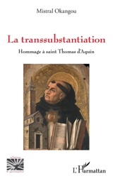 La transsubstantiation : hommage à saint Thomas d'Aquin - Mistral Okangou