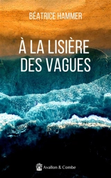 A la lisière des vagues - Béatrice Hammer