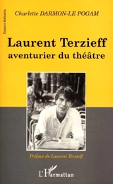 Laurent Terzieff, aventurier du théâtre - Charlette Darmon-Le Pogam