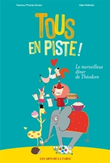 Tous en piste ! : le merveilleux dîner de Théodore - Karine-Marie Amiot