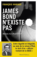 James Bond n'existe pas : mémoires d'un officier traitant - François Waroux