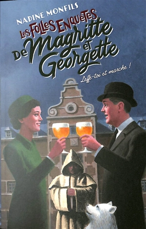 Les folles enquêtes de Magritte et Georgette. Leffe-toi et marche ! - Nadine Monfils
