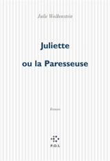 Juliette ou La paresseuse - Julie Wolkenstein