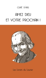 Aimez Dieu et votre prochain ! - Jean-Marie Vianney