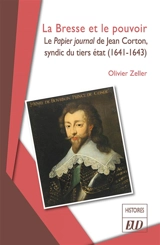La Bresse et le pouvoir : le Papier journal de Jean Corton, syndic du tiers état (1641-1643) - Olivier Zeller