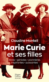 Marie Curie et ses filles : libres, géniales, pionnières, inspirantes, puissantes : essai - Claudine Monteil