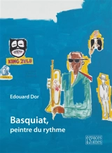 Basquiat, peintre du rythme - Edouard Dor