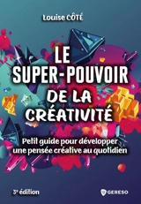 Le super-pouvoir de la créativité : petit guide pour développer une pensée créative au quotidien - Louise Côté