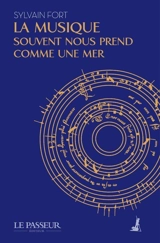 La musique souvent nous prend comme une mer - Sylvain Fort