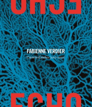 Echo : Fabienne Verdier. Carnets d'atelier (2017-2022)