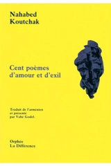 Cent poèmes d'amour et d'exil - Nahabed Koutchak