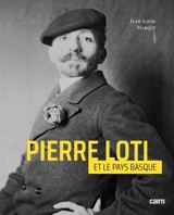 Pierre Loti et le Pays basque : une passion sans fin - Jean-Louis Marçot