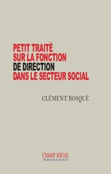 Petit traité sur la fonction de direction dans le secteur social - Clément Bosqué