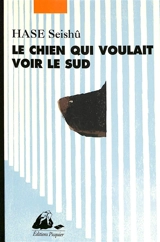 Le chien qui voulait voir le sud - Seishû Hase