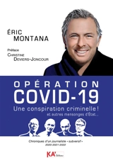 Opération Covid-19, une conspiration criminelle ! : et autres mensonges d'Etat... : chroniques d'un journaliste subversif, 2020-2021-2022 - Eric Montana