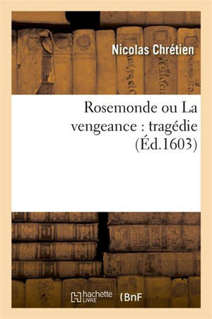 Rosemonde ou La vengeance - Nicolas Chrétien
