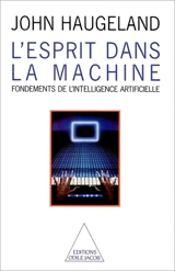 L'Esprit dans la machine : fondements de l'intelligence artificielle - John Hougeland