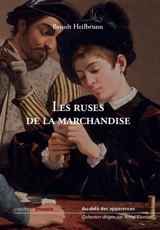 Les ruses de la marchandise - Benoît Heilbrunn