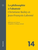La philosophie à l'abattoir : réflexions sur le bacon, l'empathie et l'éthique animale - Bailey, Christiane