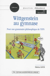 Wittgenstein au gymnase : pour une grammaire philosophique de l'EPS - Fabrice Louis