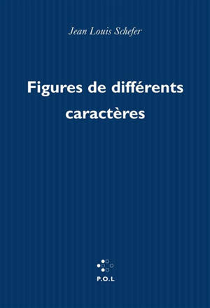 Figures de différents caractères - Jean-Louis Schefer
