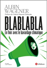 Blablabla : en finir avec le bavardage climatique - Albin Wagener