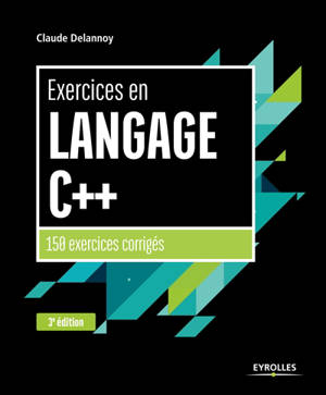 Exercices en langage C++ : 150 exercices corrigés - Claude Delannoy