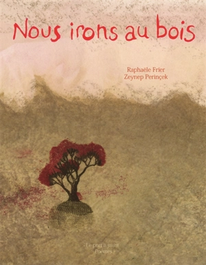 Nous irons au bois - Raphaële Frier