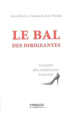 Le bal des dirigeantes : comment elles transforment le pouvoir - Annie Batlle