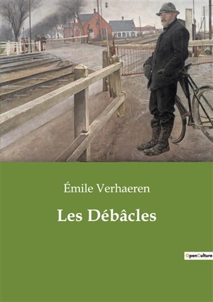 Les Débâcles : Exploration poétique des bouleversements intérieurs et extérieurs - Emile Verhaeren
