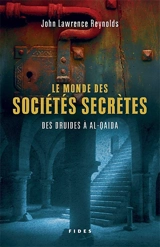 Le monde des sociétés secrètes : des druides à Al Qaida - John Lawrence Reynolds