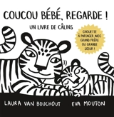 Coucou bébé, regarde ! : un livre de câlins - Laura Van Bouchout