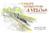 De la Touraine au Bourbonnais à vélo : le long du Cher et du canal de Berry - Arnaud Philippe