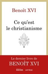 Ce qu'est le christianisme - Benoît 16