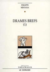 Drames brefs. Vol. 1 - Philippe Minyana